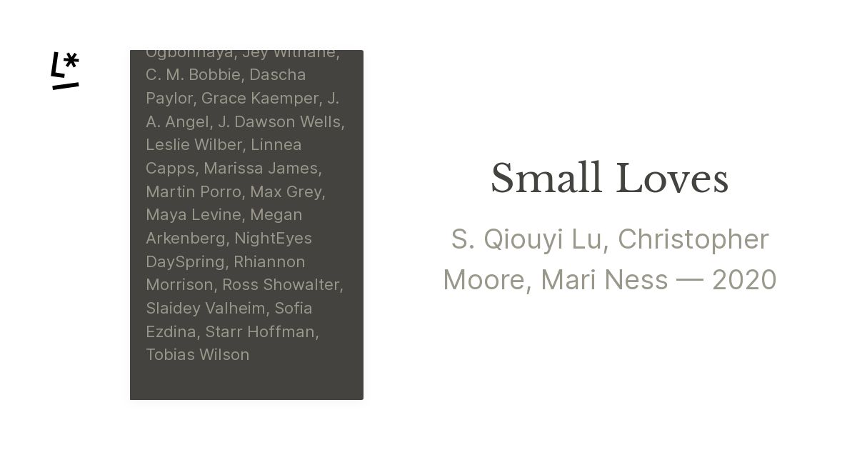 Small Loves by S. Qiouyi Lu, Christopher Moore, Mari Ness, James ...