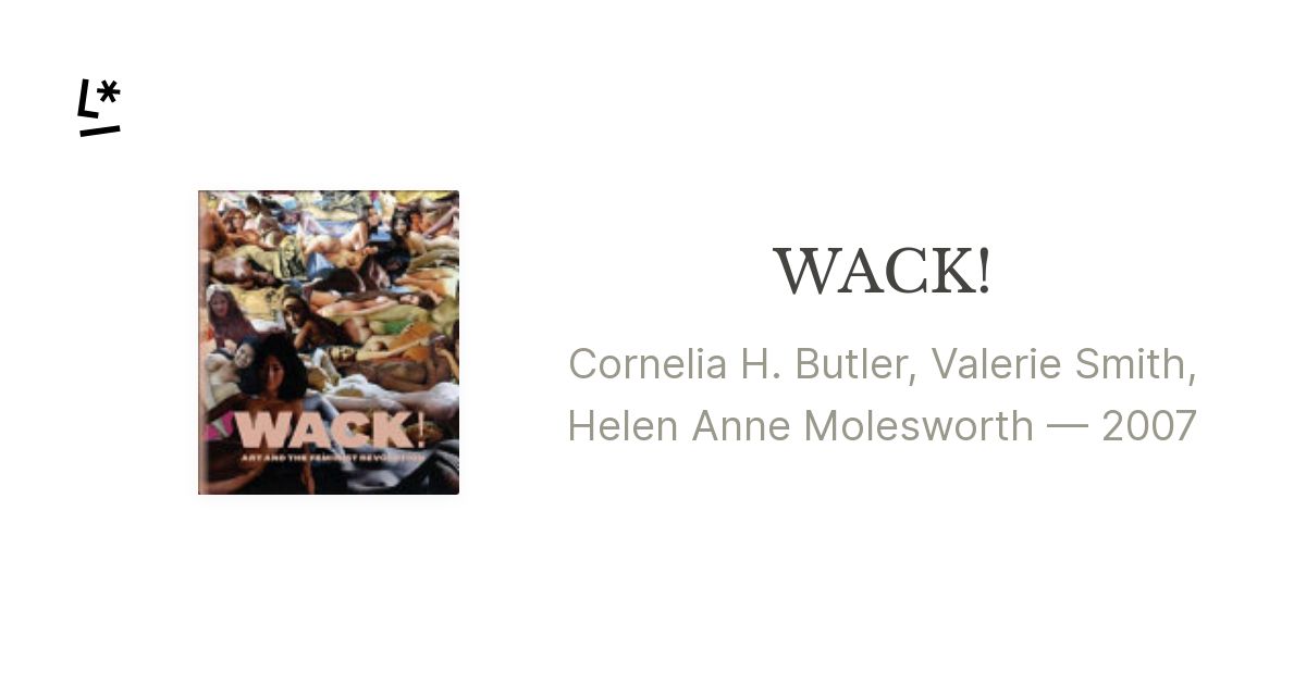 WACK! by Cornelia H. Butler, Valerie Smith, Helen Anne Molesworth ...