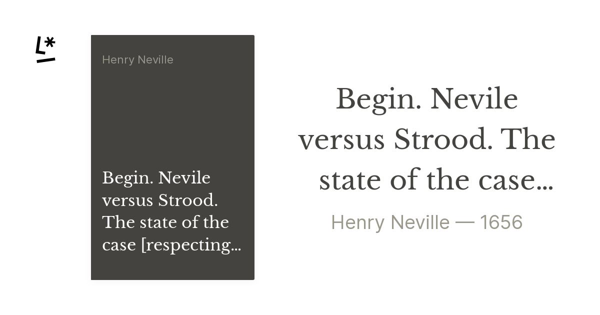 Begin. Nevile versus Strood. The state of the case [respecting the ...