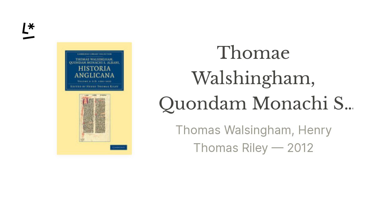 Thomae Walshingham, Quondam Monachi S. Albani Historia Anglicana by ...