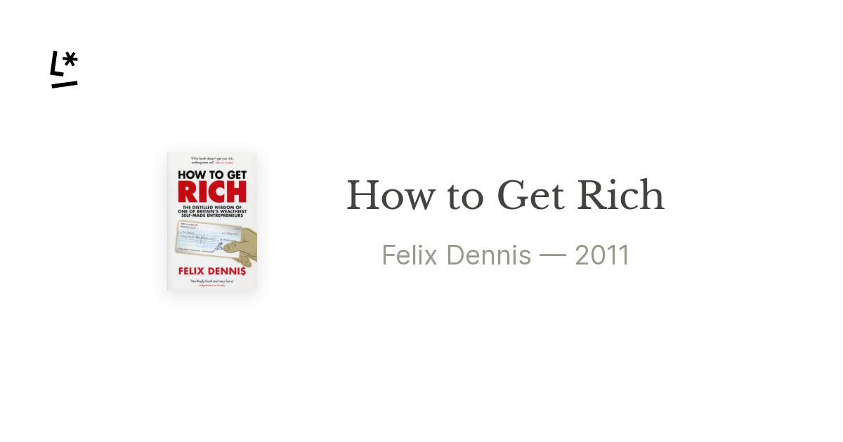 How To Get Rich By Felix Dennis Literal