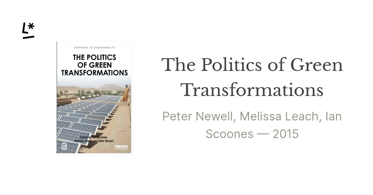 The Politics of Green Transformations by Peter Newell, Melissa Leach ...