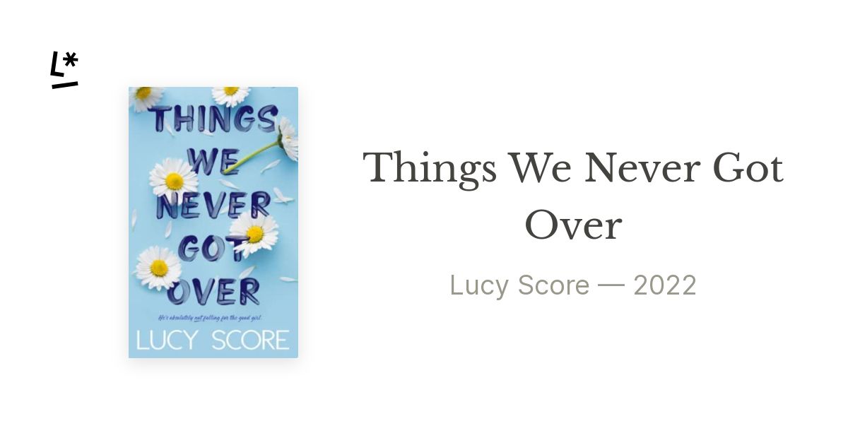 Things We Never Got Over by Lucy Score – News & Community