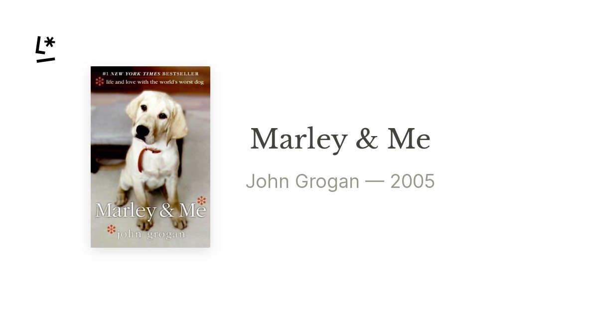 Marley and Me: Life and Love With the World's Worst Dog by John Grogan