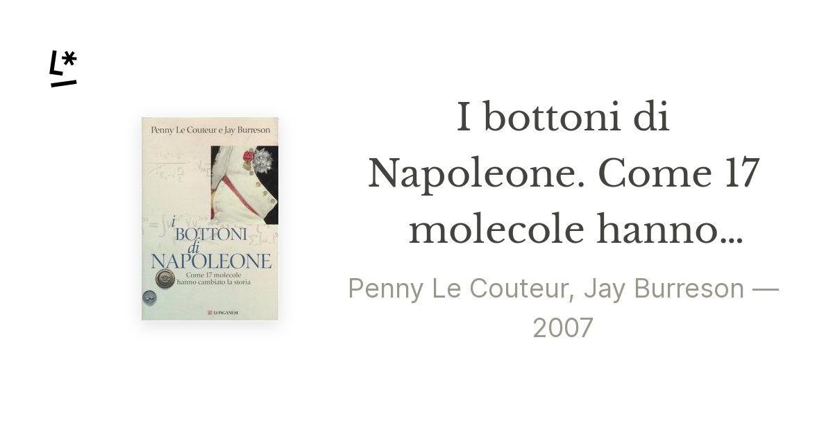 I bottoni di Napoleone. Come 17 molecole hanno cambiato la storia by Penny  Le Couteur, Jay Burreson