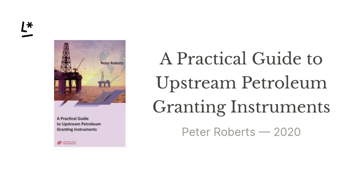 A Practical Guide to Upstream Petroleum Granting Instruments by Peter ...