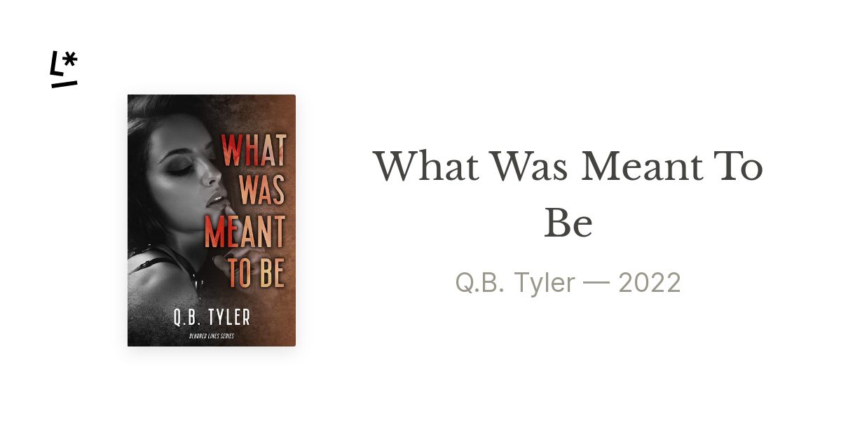 What Was Meant To Be By Q.B. Tyler | Literal