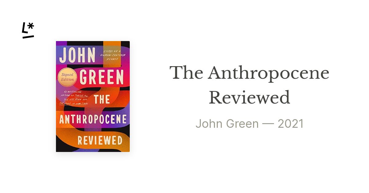 The Anthropocene Reviewed (Signed Edition) by John Green, Hardcover