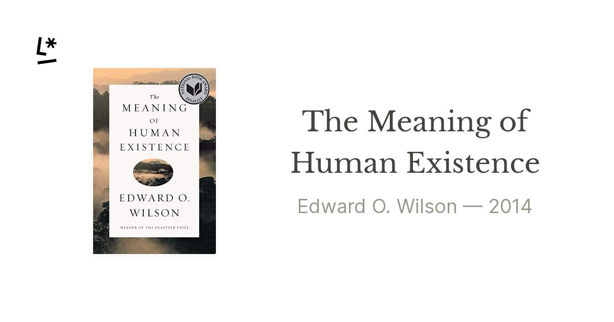 The Meaning of Human Existence by Edward O. Wilson | Literal