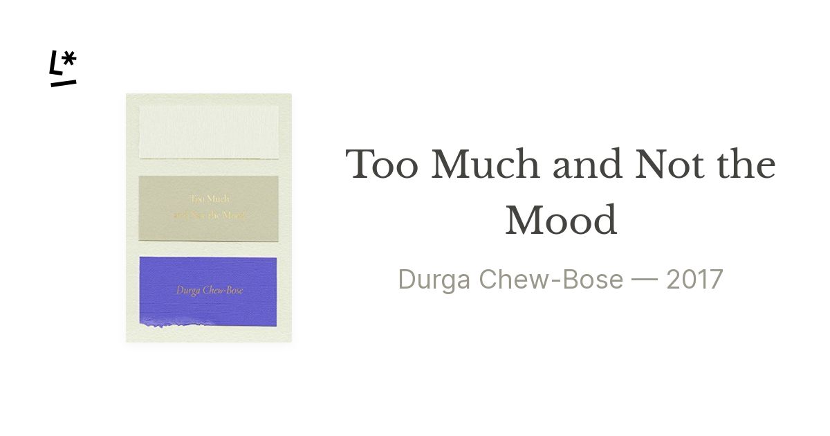 Too Much and Not the Mood by Durga ChewBose Literal